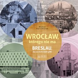 Okadka ksiki - Wrocaw, ktrego nie ma. Breslau das est nicht mehr gibt