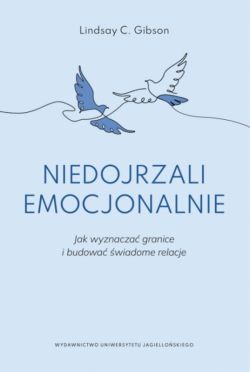 Okadka ksiki - Niedojrzali emocjonalnie. Jak wyznacza granice i budowa wiadome relacje