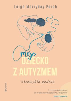 Okadka ksiki - Moje dziecko z autyzmem. Niezwyka podr