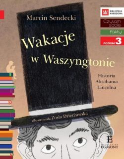 Okadka ksiki - Czytam sobie. Wakacje w Waszyngtonie. Historia Abrahama Lincolna 