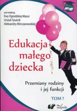 Okadka ksiki - Edukacja maego dziecka. Tom 7. Przemiany rodziny i jej funkcji