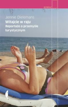 Okadka ksiki - Witajcie w raju. Reportae o przemyle turystycznym