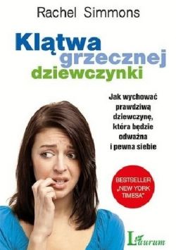 Okadka ksiki - Kltwa grzecznej dziewczynki: Jak wychowa prawdziw dziewczyn, ktra bdzie odwana i pewna siebie