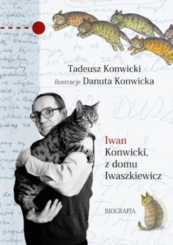 Okadka ksiki - Iwan Konwicki, z domu Iwaszkiewicz. Biografia