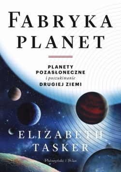 Okadka ksiki - Fabryka planet. Planety pozasoneczne i poszukiwanie drugiej Ziemi