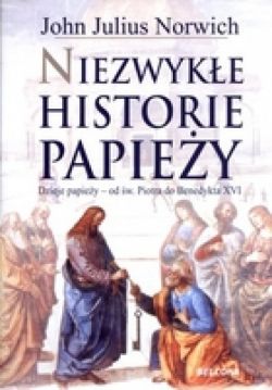 Okadka ksiki - Niezwyke historie papiey. Dzieje papiey od w. Piotra do Benedykta XVI