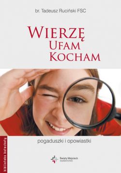 Okadka ksiki - Wierz, ufam, kocham. Pogaduszki i opowiastki