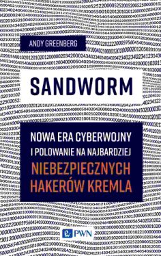 Okadka ksiki - Sandworm. Nowa era cyberwojny i polowanie na najbardziej niebezpiecznych hakerw Kremla