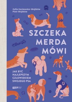 Okadka ksiki - Szczeka, merda, mwi. Jak by najlepszym czowiekiem swojego psa