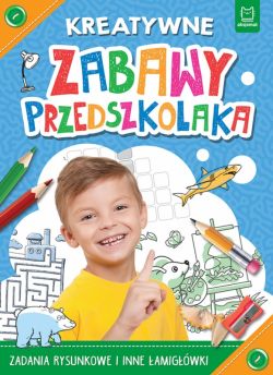 Okadka ksiki - Kreatywne zabawy przedszkolaka. Zadania rysunkowe i inne amigwki