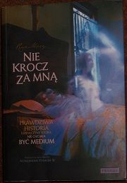 Okadka ksiki - Nie krocz za mn - Prawdziwa historia dziewczyny, ktra nie chciaa by medium.