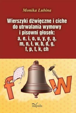 Okadka ksiki - Wierszyki dwiczne i ciche do utrwalania wymowy i pisowni gosek: a, e, i, o, u, y, , , m, n, , w, b, d, g, f, p, t, k, ch