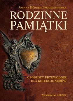 Okadka ksiki - Rodzinne pamitki. Osobliwy przewodnik dla kolekcjonerw