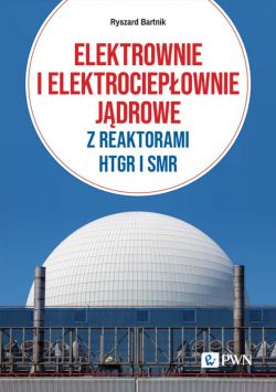 Okadka ksiki - Elektrownie i elektrociepownie jdrowe z reaktorami HTGR I SMR. Efektywno energetyczna i ekonomiczna