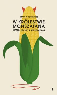 Okadka ksiki - W krlestwie Monszatana. GMO, gluten i szczepionki