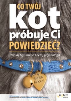 Okadka ksiki - Co Twj kot prbuje Ci powiedzie? Poznaj tajemnice kociej psychologii