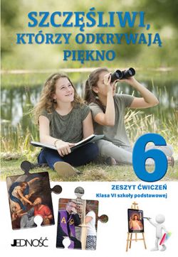 Okadka ksiki - Zeszyt wicze do religii dla kl. 6 SP pt. Szczliwi, ktrzy odkrywaj pikno