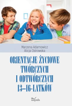 Okadka ksiki - Orientacje yciowe twrczych i odtwrczych 13-16-latkw