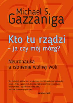 Okadka ksiki - Kto tu rzdzi - ja czy mj mzg?. Neuronauka a istnienie wolnej woli