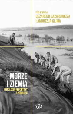 Okadka ksiki - Morze i ziemia. Antologia reportay z Pomorza