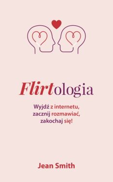 Okadka ksiki - Flirtologia. Wyjd z internetu, zacznij rozmawia, zakochaj si!