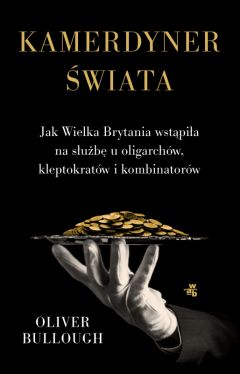 Okadka ksiki - Kamerdyner wiata. Jak Wielka Brytania wstpia na sub u oligarchw, kleptokratw i kombinatorw