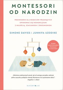 Okadka ksiki - Montessori od narodzin. Przewodnik dla rodzicw pragncych opiekowa si niemowltami z mioci, szacunkiem i zrozumieniem