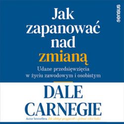 Okadka ksiki - Jak zapanowa nad zmian. Udane przedsiwzicia w yciu zawodowym i osobistym