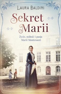 Okadka ksiki - Sekret Marii. ycie, mio i pasja Marii Montessori