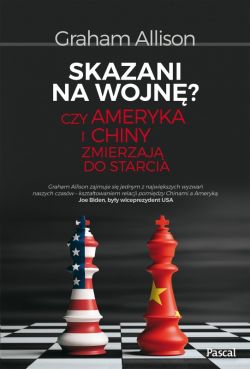 Okadka ksiki - Skazani na wojn? Czy Ameryka i Chiny zmierzaj do starcia 