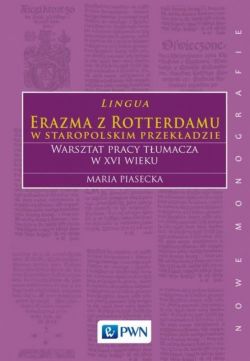 Okadka ksiki - Lingua Erazma z Rotterdamu w staropolskim przekadzie. Warsztat pracy tumacza w XVI wieku