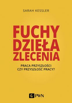 Okadka ksiki - Fuchy, dziea, zlecenia. Praca przyszoci czy przyszo pracy?