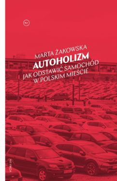 Okadka ksiki - Autoholizm. Jak odstawi samochd w polskim miecie