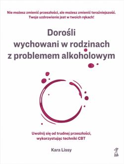 Okadka ksiki - Doroli wychowani w rodzinach z problemem alkoholowym. Uwolnij si od trudnej przeszoci, wykorzystujc techniki CBT