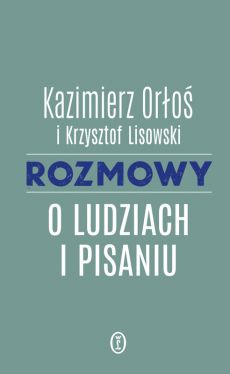 Okadka ksiki - Rozmowy o ludziach i pisaniu