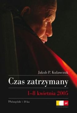 Okadka ksiki - Czas zatrzymany. 1-8 kwietnia 2005