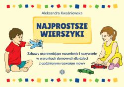 Okadka ksiki - Najprostsze wierszyki. Zabawy usprawniajce rozumienie i nazywanie w warunkach domowych dla dzieci z opnionym rozwojem mowy