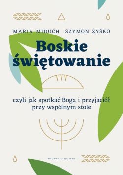 Okadka ksiki - Boskie witowanie, czyli jak spotka Boga i przyjaci przy wsplnym stole