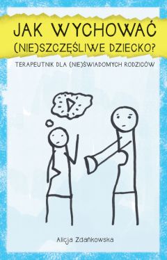 Okadka ksiki - Jak wychowa (nie)szczliwe dziecko?