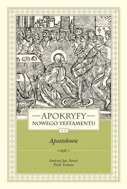 Okadka ksiki - APOKRYFY NOWEGO TESTAMENTU. APOSTOOWIE. TOM II, cz 1. Andrzej, Jan, Pawe, Piotr, Tomasz