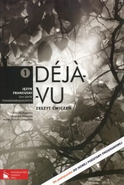 Okadka ksiki - Deja vu 1 Zeszyt wicze jzyk francuski dla szk ponadgimnazjalnych