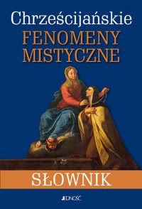 Okadka ksiki - Chrzecijaskie fenomeny mistyczne. Sownik