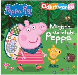 Okadka ksiki - Peppa Pig. Peppa Pig. Odkrywanka. Miejsca, ktre lubi Peppa.