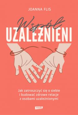 Okadka ksiki - Wspuzalenieni. Jak zatroszczy si o siebie i budowa zdrowe relacje z osobami uzalenionymi