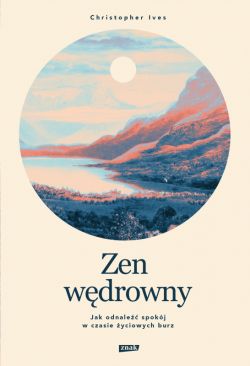 Okadka ksiki - Zen wdrowny. Jak odnale spokj w czasie yciowych burz