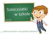 Okadka ksiki - Szeciolatki w szkole. Poradnik dla rodzicw i nauczycieli dzieci szecioletnich