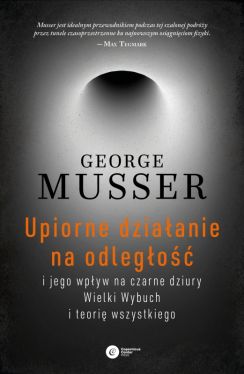 Okadka ksiki - Upiorne dziaanie na odlego i jego wpyw na czarne dziury, Wielki Wybuch i teori wszystkiego