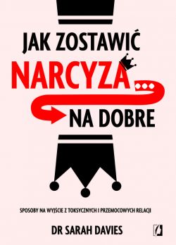 Okadka ksiki - Jak zostawi narcyza na dobre. Sposoby na wyjcie z toksycznych i przemocowych relacji