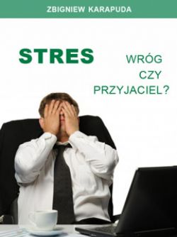 Okadka ksiki - Stres – wrg czy przyjaciel?