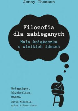 Okadka ksiki - Filozofia dla zabieganych. Maa ksieczka o wielkich ideach